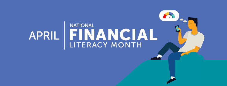 White text on blue background: "April: National Financial Literacy Month." Illustration of a person sitting, looking at a smart phone; a thught bubble shows a credit score gauge with the needle pointed at green to represent a good score.